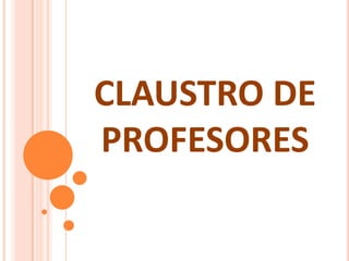 CLAUSTRO DE
PROFESORES
 