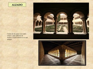 ALZADO




Consta de dos pisos con cuatro
crujías o alas cubiertas de
madera. El piso inferior es el más
antiguo.
 