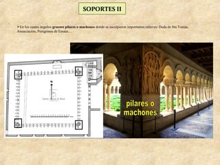 SOPORTES II

En los cuatro ángulos gruesos pilares o machones donde se esculpieron importantes relieves: Duda de Sta Tomás,
Anunciación, Peregrinos de Emaús…
 