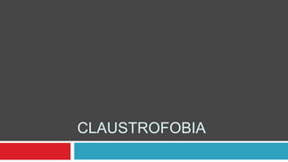 CLAUSTROFOBIA
 