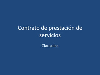 Contrato de prestación de
        servicios
         Clausulas
 