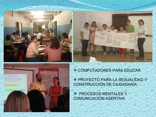 COMPUTADORES PARA EDUCAR PROYECTO PARA LA SEXUALIDAD Y CONSTRUCCIÓN DE CIUDADANÍA PROCESOS MENTALES Y COMUNICACIÓN ASERTIVA 