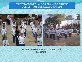 BANDA DE MARCHAS ANTONIO JOSÉ DE SUCRE FELICITACIONES  A DOS GRANDES GRUPOS QUE SE HAN DESTACADO EN SUS PRESENTACIONES . 