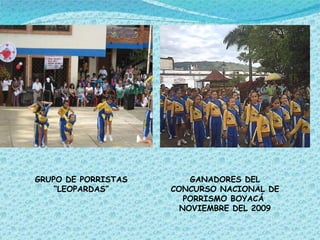 GRUPO DE PORRISTAS “ LEOPARDAS” GANADORES DEL CONCURSO NACIONAL DE PORRISMO BOYACÁ  NOVIEMBRE DEL 2009 