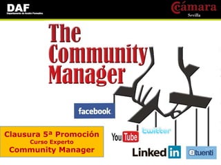 Clausura 5ª Promoción
Curso Experto
Community Manager
 