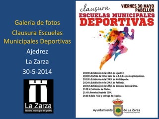 Galería de fotos
Clausura Escuelas
Municipales Deportivas
Ajedrez
La Zarza
30-5-2014
 
