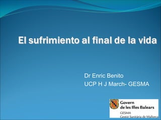 Dr Enric Benito
UCP H J March- GESMA
 