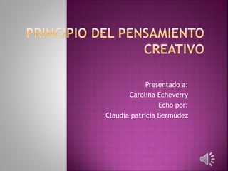 Presentado a:
Carolina Echeverry
Echo por:
Claudia patricia Bermúdez
 