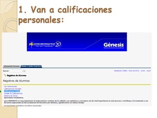 1. Van a calificaciones
personales:
 