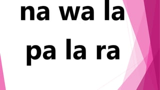 na wa la
pa la ra