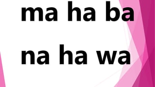 ma ha ba
na ha wa