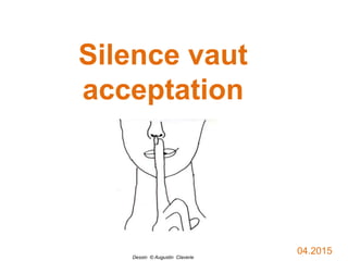 Silence vaut
acceptation
Dessin © Augustin Claverie
04.2015
 