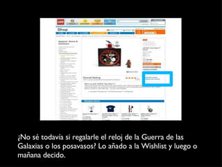 ¿No sé todavía si regalarle el reloj de la Guerra de las Galaxias o los posavasos? Lo añado a la Wishlist y luego o mañana decido. 