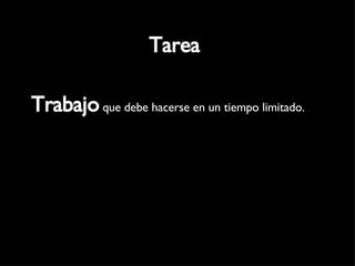 Tarea Trabajo  que debe hacerse en un tiempo limitado. 