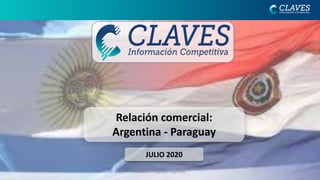 JULIO 2020
Relación comercial:
Argentina - Paraguay
1Comercio Paraguayo- Argentino
 