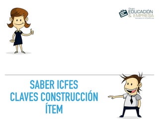 SABER ICFES
CLAVES CONSTRUCCIÓN
ÍTEM
 