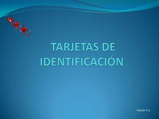 TARJETAS DE IDENTIFICACIÓN Equipo # 3 