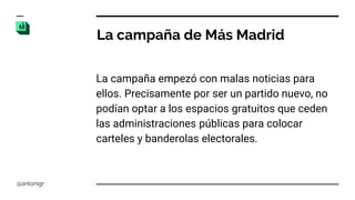 La campaña empezó con malas noticias para
ellos. Precisamente por ser un partido nuevo, no
podían optar a los espacios gra...
