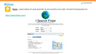 Bonus
@tendero88
Truco - para saber en qué posición se encuentra una web, haced la búsqueda en:
https://isearchfrom.com/
 