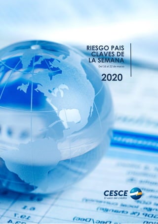 1
RIESGO PAÍS
CLAVES DE
LA SEMANA
Del 16 al 22 de marzo
2020
 