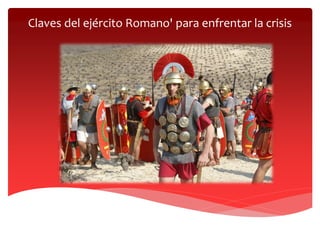 Claves del ejército Romano' para enfrentar la crisis
 