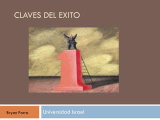 CLAVES DEL EXITO Universidad Israel Bryan Parra 