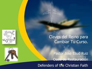 Claves del Reino para Cambiar Tu Curso. Pastor José Eliud Ruiz Oasis de Restauración  Defenders of the Christian Faith 