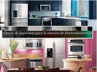 Claves de seguridad para la elección de ElectrodomésticosClaves de seguridad para la elección de Electrodomésticos
 