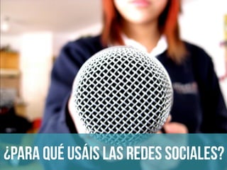 ¿para qué usáis las redes sociales?
 