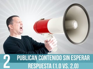 Publican contenido sin esperar
respuesta (1.0 vs. 2.0)2
 