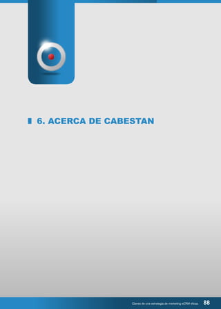 6. ACERCA DE CABESTAN 
Claves de una estrategia de marketing eCRM eficaz 88 
 