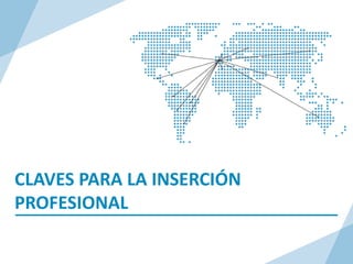 CLAVES PARA LA INSERCIÓN
PROFESIONAL
 