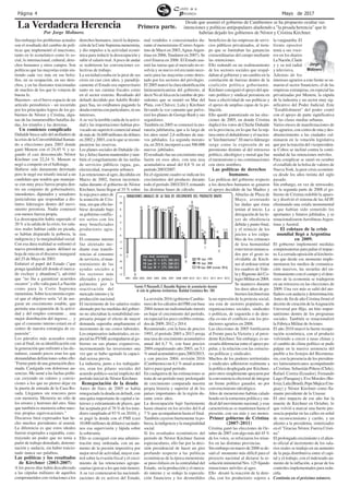 Página 4 Mayo de 2017
Sin embargo los problemas actuales
son el resultado del cambio de polí-
ticas que implementó el macrismo,
tanto en lo económico como lo so-
cial, lo internacional, cultural, dere-
chos humanos y otros campos. Son
políticas que las mayorías están sin-
tiendo cada vez más en sus bolsi-
llos, en su ocupación, en sus dere-
chos, y en las ilusiones traicionadas
de muchos de los que lo votaron de
buena fe.
Haremos - en el breve espacio de un
artículo periodístico - un recorrido
por los principales logros de los go-
biernos de Néstor y Cristina, algu-
nas de las innumerables batallas da-
das, los triunfos y las derrotas.
Un comienzo complicado
Duhalde busca salir del atolladero de
la crisis de la Convertibilidad llaman-
do a elecciones para 2003 donde
ganó Menem con el 24,45 % y se-
gundo el casi desconocido Néstor
Kirchner con 22,24 %. Menem se
negó a competir en el ballotage.
Hubiese sido duramente derrotado
pero le negó ese triunfo inicial a un
candidato que tendría que manejar-
se con muy poca fuerza propia den-
tro un conjunto de gobernadores,
intendentes, diputados y senadores
justicialistas que respondían a dis-
tintos liderazgos dentro del movi-
miento peronista. Nadie comenzó
con menos fuerza propia.
La desocupación había superado el
20 % a la salida de la crisis, los sala-
rios reales habían caído en picada,
se habían disparado la pobreza, la
indigencia y la marginalidad social.
Con esa dura realidad se enfrentó el
nuevo presidente, quien delineó su
hoja de ruta en el discurso inaugural
del 25 de Mayo de 2003.
Enfatizó el papel del Estado ("que
ponga igualdad allí donde el merca-
do excluye y abandona"), advirtió
que "no iba a garantizar acuerdos
oscuros" y ello valía para La Nación
como para la Corte Suprema
menemista.Sobrelaeconomíaexpre-
só que el objetivo sería "el de ase-
gurar un crecimiento estable, que
permita una expansión de la activi-
dad y del empleo constante… una
mejor distribución del ingreso… y
que el consumo interno estará en el
centro de nuestra estrategia de ex-
pansión".
Los párrafos más acusados están
casi al final, en su identificación con
la generación que enfrentó a las dic-
taduras, cuando pocos eran los que
demandaban definiciones sobre ello:
"Formopartedeunageneracióndiez-
mada. Castigada con dolorosas au-
sencias. Me sumé a las luchas políti-
cas creyendo en valores y convic-
ciones a los que no pienso dejar en
la puerta de entrada de la Casa Ro-
sada. Llegamos sin rencores pero
con memoria. Memoria no sólo de
los errores y horrores del otro. Sino
que también es memoria sobre nues-
tras propias equivocaciones."
Discursos bien expresados han he-
cho muchos presidentes al asumir.
La diferencia es que estos ideales
fueron respetados a rajatabla, cons-
truyendo un poder que no tenía a
partir de trabajo denodado, determi-
nación y audacia, sin haber traicio-
nado nunca sus palabras.
Las políticas y los resultados
de Kirchner (2003-2007)
A los pocos días había descabezado
a las cúpulas militares de aquellos
comprometidos con violaciones a los
derechos humanos, inició la depura-
ción de la Corte Suprema menemista,
y dio impulso a la actividad econó-
mica para reducir la desocupación y
subir el salario real.Apoco de andar
se reabrieron las convenciones co-
lectivas de trabajo.
La sociedad estaba en la peor de sus
crisis en casi cien años, y paradóji-
camente el Estado era superavitario
tanto en sus cuentas fiscales como
en el sector externo. Resultado del
default decidido por Adolfo Rodrí-
guez Saa, no estábamos pagando la
deuda externa con particulares, ni sus
intereses.
A su vez la terrible caída de la activi-
dad y las importaciones habían pro-
vocado un superávit comercial anual
de más de 16.600 millones de dólares
en 2002 y 2003, con lo que se recom-
pusieron las reservas.
Los planes sociales de Duhalde (Je-
fes y Jefas) fueron mantenidos y tam-
bién el congelamiento de las tarifas
de servicios públicos (agua, gas,
electricidad, transporte urbano).
Las retenciones al agro, decididas en
Marzo de 2002, fueron incremen-
tadas durante el gobierno de Néstor
Kirchner, hasta llegar al 35 % sobre
la soja poco antes de
la asunción de Cris-
tina, sin que ello hu-
biese desatado bajo
su gobierno conflic-
tos serios con los
muy beneficiados
productores agra-
rios.
El consumo interno
fue alentado me-
diante esas transfe-
rencias al consumo
de servicios, el man-
tenimiento de las
ayudas sociales a
los sectores más
afectados y princi-
palmente por la
reactivación del
mercado interno y la
producción nacional.
El incremento de los salarios reales
alentado por las medidas del gobier-
no no afectaban la rentabilidad em-
presaria porque el efecto de mayor
demanda superaba ampliamente el
incremento de sus costos laborales.
Los empresarios industriales, en es-
pecial las PYME acompañaron al go-
bierno en sus planes expansivos,
incrementando las inversiones una
vez que se hubo agotado la capaci-
dad ociosa previa.
La industria, junto a los trabajado-
res, eran los pilares sociales del
acuerdo político-social implícito del
período inicial de Néstor Kirchner.
Renegociación de la deuda
Antes de fines de 2005 se había
renegociado la deuda en default, con
una quita importante de capital e in-
tereses y estiramiento de plazos, que
fue aceptada por el 76 % de los tene-
dores (ampliado al 93 % en 2010), y
se pagó la deuda con el FMI (casi
10.000 millones de dólares) sacándo-
nos esa supervisión y lápida sobre
la soberanía.
Ello se consiguió con una adminis-
tración muy ordenada, con un au-
mento de la presión impositiva por
mejor nivel de actividad, mayor con-
trol sobre la evasión fiscal y el creci-
miento de las retenciones agrope-
cuarias (gravar a los que más tienen).
A su vez comenzaron las nacionali-
zaciones de ex activos del Estado,
mal vendidos o concesionados du-
rante el menemismo (CorreoArgen-
tino de Macri en 2003,AguasArgen-
tinas en 2006, Tandanor en 2007). Se
creó Enarsa en 2006. El Estado asu-
mió las tareas que el mercado no re-
solvía y su nuevo rol era tanto nece-
sario para las mayorías como detes-
tado por los sectores del privilegio.
El 2005 marcó la clara identificación
latinoamericanista del gobierno, al
decir No alAlca en la cumbre de pre-
sidentes que se reunió en Mar del
Plata, con Chávez, Lula y Kirchner
llevando la voz cantante que pulve-
rizó los planes de George Bush y sus
seguidores.
También en 2005 se comenzó la mo-
ratoria jubilatoria, que a lo largo de
los años sumó 2,6 millones de nue-
vos jubilados. La segunda morato-
ria, en 2014, incorporó a casi 500.000
nuevos jubilados.
El resultado fue un crecimiento muy
fuerte en esos años, con una tasa
acumulativa anual del 8,8 % en el
período2003/2007.
En el siguiente cuadro se indican los
crecimientos del producto durante
todo el período 2003/2015, tomando
las distintas bases de cálculo.
La revisión 2016 (gobierno Cambie-
mos) de los cálculos del PBI con base
2004 tienen un indisimulado interés
en bajar el crecimiento del período,
en especial los poco creíbles estima-
dos de 2009, 2012 y 2014.
Resumiendo, con la base de precios
1993, el período 2003 a 2013 arroja
una tasa de crecimiento acumulativo
anual del 6,7 %, con base precios
2004 empalmando año 2003, un 5,1
%anualacumulativopara2003/2015,
y con precios 2004, revisión 2016
(Cambiemos) un 4,1 % anual acumu-
lativo para igual período.
En cualquiera de las estimaciones se
trata de un período muy prolongado
de crecimiento comparada nuestra
propia historia y superior al de los
países importantes de la región du-
rante estos años.
La desocupación bajó fuertemente
hasta situarse en los niveles del 6 al
7 % que acompañaron hasta el final.
También cayeron fuertemente la po-
breza, la indigencia y la marginalidad
social.
Si los resultados económicos del
período de Néstor Kirchner fueron
espectaculares, ello fue por la deci-
sión presidencial de hacer un giro
profundo respecto a las políticas
económicas de la época menemista:
se puso énfasis en la centralidad del
Estado, en la producción y el merca-
do interno y se redujo la especula-
ción financiera y los desmedidos
beneficios de las empresas de servi-
cios públicos privatizados, al tiem-
po que se limitaban las ganancias
extraordinarias del campo mediante
las retenciones.
Ello redundó en un realineamiento
de los sectores sociales que respal-
daban al gobierno y un cambio en la
correlación de fuerzas dentro de la
coalición política gobernante.
Kirchner consiguió el apoyo del apa-
rato político y sindical peronista en
base a efectividad de sus políticas y
el apoyo de amplias capas de la po-
blación.
Ello quedó patentizado en las elec-
ciones de 2005, en donde Cristina
duplicó los votos de Chiche Duhalde
en la provincia, en lo que fue la rup-
tura entre el duhaldismo y el nacien-
te"kirchnerismo".Elnuevoliderazgo
surge como la expresión de un
peronismo distinto al del retroceso
político, ideológico y moral que fue
el menemismo y sus continuaciones
con otros nombres.
Las políticas de derechos
humanos.
Las políticas del gobierno respecto
a los derechos humanos se ganaron
el apoyo decidido de las Madres y
Abuelas de Plaza de
Mayo, aventando
las dudas que éstas
tenían al inicio. La
derogación de las le-
yes de obediencia
debida y punto final,
y el reinicio de los
juicios a los culpa-
bles de los crímenes
de lesa humanidad
estuvieron enmarca-
dos por el gesto in-
olvidable de Kirch-
ner al ordenar retirar
los cuadros de Vide-
la y Bignone del Co-
legioMilitaren2004.
Se mantuvo durante
los doce años de go-
biernos kirchneristas
la no represión de la protesta social,
sea esta de sectores populares, de
organizaciones sociales, sindicales
o políticas, de izquierda o de dere-
cha co-mo el conflicto con los pro-
ductores agrarios en 2008.
Las elecciones de 2005 fortificaron
al Frente para la Victoria y al presi-
dente Kirchner. Sin embargo, es ne-
cesario diferenciar entre el apoyo po-
pular, y la relación con las estructu-
ras políticas y sindicales.
Muchos de los poderes territoriales
y sindicales adhirieron realmente a
la política desplegada por Kirchner,
pero otros simplemente apoyaron por
la conveniencia electoral de integrar
un frente político ganador, no por
convencimiento ideológico.
Años de menemismo habían calado
hondo en la estructura política y sin-
dical del movimiento nacional, y esas
características se mantienen hasta el
presente, con sus más y sus menos.
Primer gobierno de Cristina
(2007-2011)
Cristina ganó las elecciones de Oc-
tubre de 2007 con algo más del 45 %
de los votos, se reforzaron los triun-
fos en las distintas provincias.
Sin embargo en marzo de 2008 se de-
sató el momento más difícil para el
proyecto nacional al dictarse la re-
solución ministerial Nro. 125 fijando
retenciones móviles al agro.
Ello desató la reacción de la dere-
cha, con los productores sojeros a
la vanguardia. El
frente opositor
tenía a sus voce-
ros en los diarios
LaNación,Clarín
y y su red radial
y televisiva.
Además de los
intereses agrarios a este frente se su-
maron el sector financiero, el de las
empresas extranjeras, en especial las
privatizadas por Menem, la cúpula
de la industria y un sector muy sig-
nificativo del Poder Judicial. Este
"Establishment" del poder contó
con el apoyo de parte significativa
de las clases medias urbanas.
Varios meses de manifestaciones de
los agrarios, con cortes de ruta y des-
abastecimiento a las ciudades cul-
minaron en la votación legislativa
que por la traición del vicepresiden-
te Cobos se inclinó contra la conti-
nuidad de las retenciones móviles.
Para complicar se sumó en octubre
el estallido de la bolsa de valores de
NuevaYork, la peor crisis económi-
ca desde los años treinta del siglo
pasado.
Sin embargo, en vez de retroceder,
en la segunda parte de 2008 el go-
bierno de Cristina redobló la apues-
ta y disolvió el sistema de las AFJP,
eliminando una estafa monumental
a que habían sido sometido los
aportantes y futuros jubilados, y se
renacionalizaronAerolíneasArgen-
tinas y Austral.
El coletazo de la crisis
mundial llegó a Argentina
en 2009.
El gobierno implementó medidas
compensatorias para paliar el impac-
to. La cerrada oposición al kircheris-
mo que desde ese momento imple-
mentaron los medios de comunica-
ción masivos, las secuelas del en-
frentamiento con el campo y el dete-
rioro de la economía se tradujeron
en un retroceso en las elecciones de
2009. Una vez más se salió del ato-
lladero con audacia y determinación.
Antes de fin de año Cristina firmó el
decreto de creación de laAsignación
Universal por Hijo, un hito impor-
tantísimo dentro de los programas
sociales. También se renacionalizó
la Fábrica Militar deAviones.
El año 2010 marcó la fuerte recupe-
ración económica, con el producto
volviendo a crecer a tasas chinas y
el cambio de clima político se pudo
palpar en la masiva asistencia del
pueblo a los festejos del Bicentena-
rio, con la presencia de los presiden-
tes latinoamericanos acompañando
a Cristina: Sebastián Piñera (Chile),
Rafael Correa (Ecuador), Fernando
Lugo (Paraguay), Evo Morales (Bo-
livia),Lula(Brasil),PepeMujica(Uru-
guay) y Néstor Kirchner como fla-
mante presidente de la Unasur.
El otro impacto de ese año fue la
muerte de Kirchner en Octubre, lo
que volvió a marcar una fuerte pre-
sencia popular en las calles en señal
de reconocimiento y cariño, y un
aliento a la presidenta, sintetizados
en el "Gracias Néstor, Fuerza Cristi-
na"
El prolongado crecimiento y el alien-
to oficial al incremento de los sala-
rios reales se tradujo en un aumento
de la puja distributiva entre el capi-
tal y el trabajo, con el indeseado au-
mento de la inflación, a pesar de los
controles implementados para redu-
cirla.
Continúa en el próximo número.
La Verdadera Herencia
2001 2002 2003 2004 2005 2006 2007 2008 2009 2010 2011 2012 2013 2014 2015
12
10
8
6
4
2
0
-2
-4
-6
-8
-10
-12
Tasa anual acumulativa
PIB base 93 = 6,7% 2003-2013
PIB base 04 = 4,7% 2004-2015
PIB base 04 = 3,7% 2004-2015
PIB base 1993
PIB base 2004
PIB base 2004 (revisión 2016)
2,1
2,1
8,9
8,6
6.1
1,9
0,9
6,7
2,8
2,3
0,5
8.8
9,0
9,2
8,9
8,4
8,5
9,0
6,8
4,1
3,1
0,9
0,1
9,1
10,4
9,2
8,5
8,1
8,4
9,2
-4,4
-10,9
-6,0
-2,6
-1,1
VARIACIONES ANUALES DE LA TASA DE CRECIMIENTO DEL PRODUCTO BRUTO
Fuente:P.Manzanelli,E. Basualdo:Régimen de acumulación durante
el ciclo de gobiernos kirchneristas. Realidad Económica Nro. 304.
Jorge
Molinero
Por Jorge Molinero.
Desde que asumió el gobierno de Cambiemos se ha propuesto ocultar sus
intenciones y políticas antipopulares aludiendo a "la pesada herencia" que le
habrían dejado los gobiernos de Néstor y Cristina Kirchner.
Primera parte.
 
