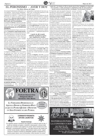 Página 6 Mayo de 2017
Su consigna fundamental y emblemática: las
Tres Banderas, Justicia Social, Independen-
cia Económica y Soberanía Política, sintetizan
cabalmente los objetivos y propuestas del
Peronismo, de manera tan certera y singular
que son útiles y abarcan a todos los países y
pueblos sumergidos de América al sur del
Río Grande, por el Neocolonialismo.
La propuesta de Perón es abarcativa de todos
los sectores sociales, Incorpora fundamental-
mente a la clase obrera y la organiza
independietemente de la Partidocracia
Demoliberal.
Pero marca claramente el lugar y el rol a cum-
plirporlaburguesíayempresariadonaciona-
les: protagonizar la institucionalización del
desarrollo industrial ya iniciado dos décadas
atrás, incipientemente, con motivo de las dos
guerras interimperialistas (1914 y 1938) que
aflojaron la presión de los países centrales
sobre su periferia subordinada.
Esto fue, mal que les pese a marxistas y/o
troskistas ortodoxos, conciliación de clases y
sectores sociales en pro de un destino que
ubicara a nuestro país y a todo Latinoamérica
en un pie de igualdad con el resto del planeta.
Su consigna profética fue: Año 2000,
Unidos o Dominados.
La propuesta de Perón corrió como reguero
de pólvora por todos los países de
Latinoamérica. Así fue que en su segundo
mandato ya había establecido, en la mayoría
de los países del Cono Sur (Chile, Bolivia, Bra-
sil, Colombia, Venezuela, etc.) un acuerdo de
unidad con miras a un mercado común que
transformaría a la región en una potencia eco-
nómica de primer nivel, detrás de EE.UU. y la
URSS.( o tal vez delante?).
Es redundante y archisabido el conjunto de
verdades irrebatibles que levantó y concretó
el Peronismo en el poder. Verdades acerca de
la grandeza de la patria y la felicidad del pue-
blo, que iluminan el fondo de la historia, enla-
zándose con las más caras ambiciones de los
padres de la gran patria latinoamericana (San
Martín, Bolívar, Artigas, Moreno, Belgrano,
Rosas,Varela, Peñaloza, Quiroga, etc.).
Proporcionales a la profundidad de los obje-
tivos propuestos por el Justicialismo fueron
lso intereses afectados, intereses ligados al
Colonialismo y mas adelante al
Neocolonialismo, a una patria boba,
agroganadera, exportadora de lana sucia, ga-
nado en pie, sin desarrollo industrial ni valor
agregado en sus productos.
Patria que mantenía estas condiciones de sub-
desarrollo en miles de kilómetros cuadrados
de latifundio inundado, como símbolo, aun
hoy, de que estas tierras son reserva para los
poderosos de la tierra y vedadas para los ar-
gentinos.
Con todo lo expuesto, es fácil percibir los mo-
tivos de la caída de Perón, con el golpe "liber-
tador" de 1955; percibir qué potencias, qué
centros de poder, qué instituciones naciona-
les o supranacionales, proyectaron, impulsa-
ron,financiaron,o…simplementeapoyaronese
golpe
A partir de allí se puede
sintetizar la historia en pocos
pero significativos hechos:
-El Peronismo fue proscripto como partido
político, no pudiendo participar de elecciones.
Pero además se prohibió, con pena de prisión,
la mención de sus símbolos y emblemas (mar-
chas, fotos, banderas, etc.) mediante decreto
ley4161.
-Consecuentemente, los posteriores gobier-
nos "democráticos" de Frondizi e Illia, subi-
dos merced a dicha proscripción, no pudie-
ron hacer pie, siendo derribados por golpes
militares.
-El golpe de Onganía (Junio/66) ya es un
llamado de atención sobre la imposibilidad de
gobernar la Argentina sin el Peronismo, que
seguía siendo monitoreado por su líder desde
Madrid.
La lealtad de la Clase Trabajadora Peronista
seguía sosteniendo ese liderazgo, a pesar de
la traición de la "burocracia Intermediaria", ó
el Vandorismo que pretendió arrebatarle la
jefatura para formar un partido laborista al
estilo inglés.
Mientras tanto, el Pueblo Peronista no se que-
dó quieto. A partir de la pérdida del poder en
el año 55" y la proscripción, se empieza a
entrever que el Peronismo no es un mero par-
tido político demoliberal, sino un verdadero
Movimiento de Masas Tercermundista, que
contiene a la Clase Obrera pero también a
sectores sociales diversos (clase media, bur-
guesía, empresariado) ligados a la economía y
cultura nacionales, y en lucha por liberar la
patria de la situación colonial.
Es importante aquí una pequeña disgresión
para ubicar el contexto histórico y geopolítico
que precedió y promovió el surgimiento del
Peronismo, así como de otros Movimientos de
Liberación en elTercerMundo.
Durante el siglo XX se suceden dos guerras
mundialesparadefinirlahegemoníaenelmun-
do, el reparto de colonias, áreas de influencia
económica y política.
Las potencias líderes del mundo desarrolla-
do, capitalismo con un nivel avanzado de con-
centración, se disputan las colonias (Latino-
américa,Africa, y regiones deAsia y Oceanía)
donde exaccionar materias primas, para luego
venderle los productos elaborados. También,
donde derivar los conflictos propios del capi-
talismo desarrollado por ejemplo, demandas
salariales y condiciones de trabajo dignas, etc.
Las potencias en pugna eran, por un lado, In-
glaterra,Francia,yE.E.U.U.,aquienesseunió
la U.R.S.S. al ser atacada por Alemania.
Enfrente a ellas Alemania, Italia y Japón (el
Eje), con gran desarrollo industrial, y con poca
o ninguna influencia en áreas coloniales don-
de ejercer dominio. Esta capacidad industrial
sin destino se derivó en armamentismo, sobre
el que se construyó el armazón ideológico (y
delirante) del Nazismo.
Algo parecido fueron el Fascismo en Italia y
elFalangismo(Franquismo)enEspaña,pero
estos tuvieron componentes básicos de reli-
gión católica.
Viene al caso aclarar un error muy común en
los críticos del Peronismo, que asimilan a éste
con el Nazifascismo, por apariencias y obser-
vaciones superficiales (forma de organizar a la
clase obrera, o fundamentos sociales cristia-
nos), sin tener en cuenta las diferencias
contextuales básicas (capitalismo industrial
de desarrollo avanzado en los países de Euro-
pa, contra el subdesarrollo Neocolonial del que
emerge el Peronismo).
El Neocolonialismo.
BatidoelEjey terminadala2ª.Guerraelmun-
do queda repartido entre Occidente capitalis-
ta (EE.UU., Inglaterra, Francia) yOriente Co-
munista (URSS., China). Las regiones colo-
niales a disposición de Occidente.
De alguna manera se repite el esquema de la
Revolución Industrial (siglos 18 y 19) cuando
Inglaterra, dueña de los mares imperaba en
todo el mundo junto a potencias menores (Ho-
landa, Portugal, España). Se puede observar
en este punto cómo estos países hegemónicos,
en las nuevas etapas del desarrollo capitalista
mundial continuaban el colonialismo con la
nueva impronta: el Neocolonialismo.
Dividir para reinar.
En la Argentina, la influencia de los países
centrales se dio como colonia de España has-
ta la Revolución de Mayo. Posteriormente se
ejerció influencia sobre muchos patriotas cuya
formación pasó por estudios en Europa.
Allí eran captados por Sectas Masónicas con
propuestas de actuar, al reintegrarse a su país,
en actividades políticas con una finalidad "pro-
gresista" en benefi-
cio de la patria. Para
esto se los iba a im-
pulsar por diversos
medios para ser "di-
rigentes políticos".
La contrapartida, no
explicitada ni muy
clara, era "trabajar"
velando por los intereses de las metrópolis,
siguiendo agendas y/u òrdenes programadas
allí.
La gran mayoría de los Próceres de Mayo, al
volver a América, no cumplieron esos com-
promisos con las sectas masónicas. Pero al-
gunos, como Rivadavia, Alvear, y otros, sí pu-
sieron serios obstáculos al desarrollo de una
América del Sur grande y unida.
Inglaterrafuelacasiúnicageneradorade"pro-
puestas" masónicas para América del Sur.
Habiendo fracasado en imponer su "bota mili-
tar" en el Rio de la Plata en numerosas opor-
tunidades (invasiones, penetración de ríos in-
teriores rechazadas por el pueblo, etc.), sí pudo
captar a sectores dominantes de la nueva so-
ciedad rioplatense. (muchos comerciantes del
puerto de Buenos Aires, a través del contra-
bando de mercancías).
Tuvo resistencia del pueblo criollo hasta la
caída de Rosas. Pero a partir de allí pueden
observarse las consecuencias de la insidiosa
metodología de captación de "voluntades go-
bernantes" telecomandadas (Caseros, Cons-
titución del 1853 liberal y eurocéntrica, Triple
Alianza contra el Paraguay, abandono de
Urquiza en Pavón, genocidio de pueblos ori-
ginarios en la Patagonia por J.A. Roca, etc.)
desde metrópolis allende el mar.
Personajes de la historia que se inicia en ese
período, como Mitre,Avellaneda, Sarmiento
y Roca fueron masones. Junto con otros me-
nos conocidos (Dardo Rocha, Zeballos, etc.)
dan cuenta de una verdadera digitación de la
"clase dirigente" por la Masonería que opera-
ba en varios países (Chile, Uruguay).
Operaciones masónicas fueron la segregación
del Uruguay, la disputa de límites con Chile,
detrás de las cuales estaban los larvados inte-
reses ingleses (el contrabando, dividir para
reinar, guerras entre naciones hermanas como
BoliviayParaguay,ChileyBoliviadondeesta
pierde su salida al mar, TripleAlianza, etc.).
Se podría deducir como fin estratégico del ac-
cionar de la masonería en los países de
Sudamérica,elimpediry/uobstaculizaralmáxi-
mo el desarrollo y la independencia de estas
naciones, manteniéndolas bajo su área de do-
minio.
Con lo dicho hasta aquí hemos querido expo-
ner las condiciones históricas, sociales, y
geopolíticas de aparición, sustentación y caí-
da del Movimiento Peronista.
Con esto queremos proponer un conocimien-
to del QUÉ, y del PORQUÉ del Peronismo.
Porqué somos Kirchneristas como consecuen-
cia de que somos Peronistas.
Alberto
Moreno
del
Campo.
Por Alberto Moreno del Campo.
EL PERONISMO - AYER Y HOY A partir del 17 de Octubre de 1945, la relación entre la Clase Trabajadora, los desposeídos
de la Argentina, y su líder, autopropuesto y legitimado por ellas (las masas populares),
inician un proceso histórico que bien se ha llamado "de la Revolución Nacional".
Nuestro homenaje
"Los argentinos apenas si tendremos para pagarnos la comida de todos los días. Y
cuando las industrias se liquiden y comience la desocupación, entonces habrá
muchos que no tendrán ni para pagarse esa comida. Será el momento de la crisis
deliberada y conscientemente provocada (...) No habrá entonces más remedio que
contraer nuevas deudas e hipotecar definitivamente nuestro porvenir. Llegará
entonces el momento de afrontar las dificultades mediante la enajenación de
nuestros propios bienes, como los ferrocarriles, la flota mercante o las usinas".
CORRIENTE PERONISTA
ARTURO JAURETCHE
Tele Fax: 4624-2874 (Rotativa) /4458-5203.
E-mail: corralonf@hotmail.com
MATERIALES PARA
LA CONSTRUCCION
José María Paz 106.
(1714 CVR.) Ituzaingó
Provincia de Buenos Aires.
LA VERDADERA DEMOCRACIA ES
AQUELLA DONDE EL GOBIERNO HACE
LO QUE EL PUEBLO QUIERE Y DEFIENDE
UN SOLO INTERÉS: EL DEL PUEBLO.
De las 20
Verdades
Peronistas.
Sindicato Buenos Aires
Delegación Morón
Sarmiento 1034, Morón.
FOETRA
 