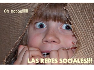 Oh noooo!!!!!!
LAS REDES SOCIALES!!!
 
