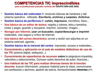 COMPETENCIAS TIC imprescindiblesCOMPETENCIAS TIC imprescindibles
para el profesorado (estudio reciente del GRUPO DIM-UAB 2...