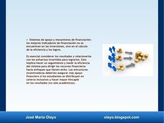 José María Olayo olayo.blogspot.com
• Sistemas de apoyo y mecanismos de financiación:
los mejores indicadores de financiac...