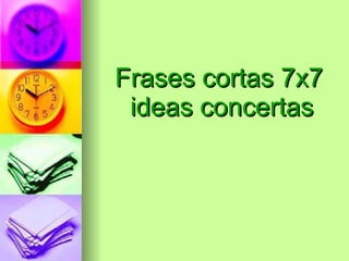 Frases cortas 7x7 ideas concertas 
