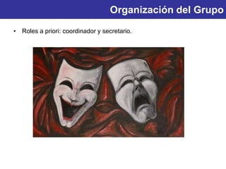 Organización del Grupo
• Roles a priori: coordinador y secretario.
 