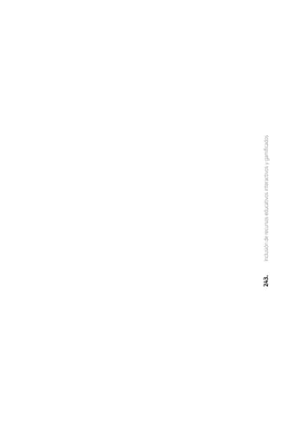 243.
Inclusión
de
recursos
educativos
interactivos
y
gamificados
 