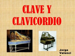 CLAVE Y CLAVICORDIO Jorge Valencia 