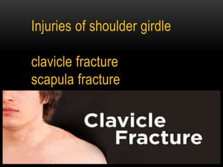 Injuries of shoulder girdle
clavicle fracture
scapula fracture
 