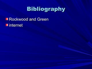BibliographyBibliography
Rockwood and GreenRockwood and Green
internetinternet
 