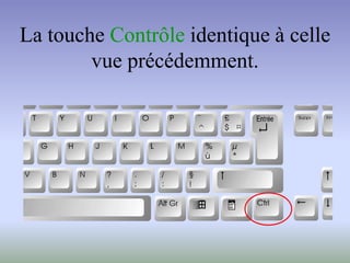 La touche Contrôle identique à celle
vue précédemment.
 