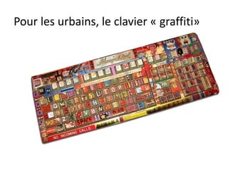 Pour les urbains, le clavier « graffiti»
 