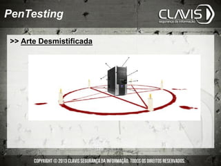 PenTesting
>> Arte Desmistificada
 