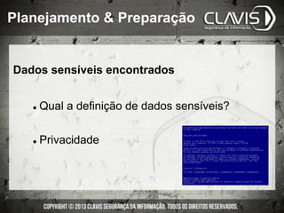 Dados sensíveis encontrados
l  Qual a definição de dados sensíveis?
l  Privacidade
Planejamento & Preparação
 
