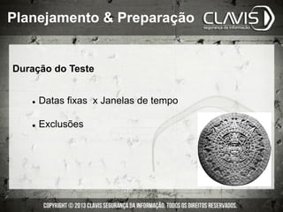 Duração do Teste
l  Datas fixas x Janelas de tempo
l  Exclusões
Planejamento & Preparação
 