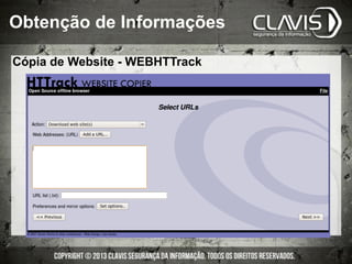 Obtenção de Informações
Cópia de Website - WEBHTTrack
 
