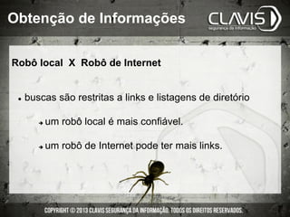 Robô local X Robô de Internet
l  buscas são restritas a links e listagens de diretório
è  um robô local é mais confiável.
è  um robô de Internet pode ter mais links.
Obtenção de Informações
 